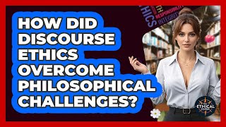 How Did Discourse Ethics Overcome Philosophical Challenges? - The Ethical Compass