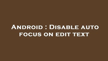Android : Disable auto focus on edit text