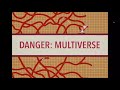 Danger multiverse