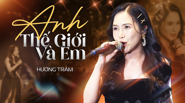HƯƠNG TRÀM "lột xác" với phiên bản ANH THẾ GIỚI VÀ EM "từng trải" chạm đến trái tim khán giả