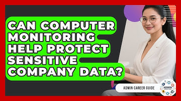 Can Computer Monitoring Help Protect Sensitive Company Data? - Admin Career Guide
