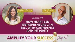 Episode 498: How Heart-Led Entrepreneurs Can Sell With Confidence and Integrity with Tom Jackobs