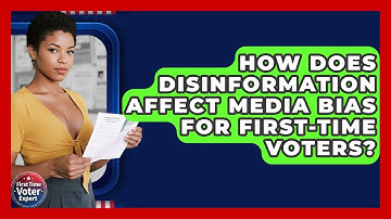 How Does Disinformation Affect Media Bias For First-time Voters? - First Time Voter Expert