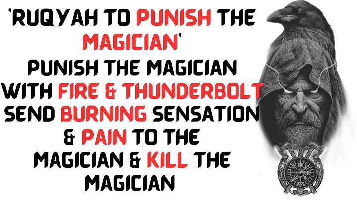 Ruqyah to PUNISH the Magician with Fire & Thunderbolt, send Burning Sensation & Pain to the Magician