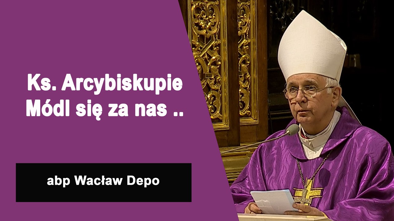 Ks. Arcybiskupie Módl się za nas - abp Wacław Depo - Homilia