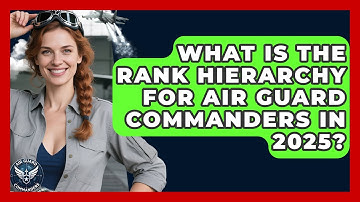 What Is the Rank Hierarchy for Air Guard Commanders in 2025? - Air Guard Commanders