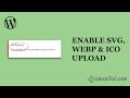 How to enable SVG, WebP and ICO Upload on a WordPress website's media with preview | 2021