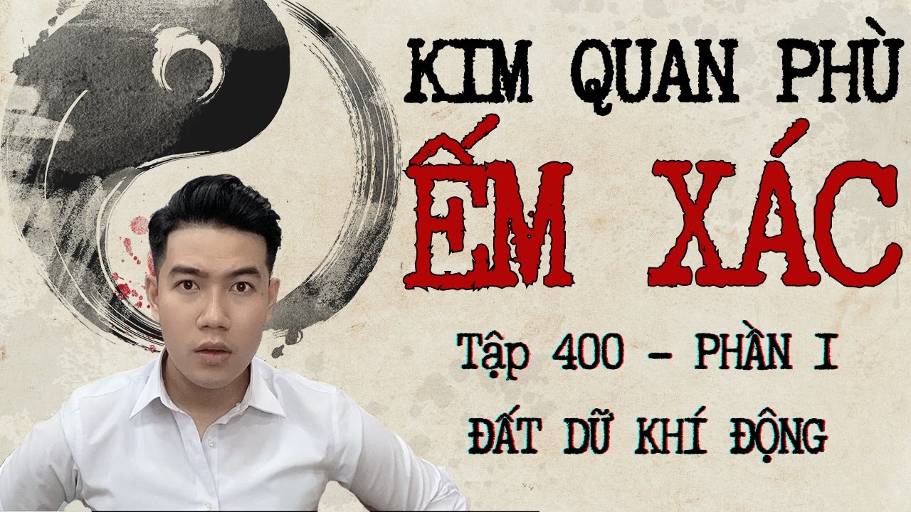 CHUYỆN MA CHÚ 3 DUY | TẬP 400: KIM QUAN PHÙ ẾM XÁC | PHẦN 1: ĐẤT DỮ KHÍ ĐỘNG