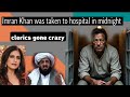 Imran khan taken to hospital in emergency | Clerics gone craz°y on women rights
