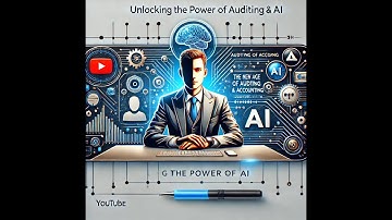 Unlocking the Power of AI: The New Age of Auditing and Accounting