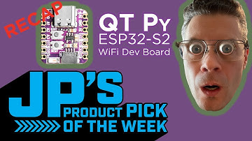 JP’s Product Pick of the Week 5/17/22 QT Py ESP32-S2 WiFi Dev Board RECAP @adafruit @johnedgarpark