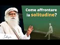 Come affrontare la solitudine? | Sadhguru Italiano