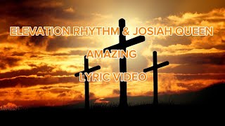 ELEVATION RHYTHM & JOSIAH QUEEN AMAZING LYRIC VIDEO
