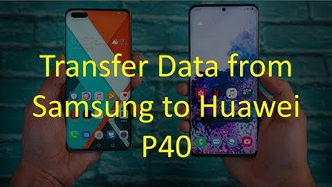 How to Transfer Data from Samsung to Huawei P40?