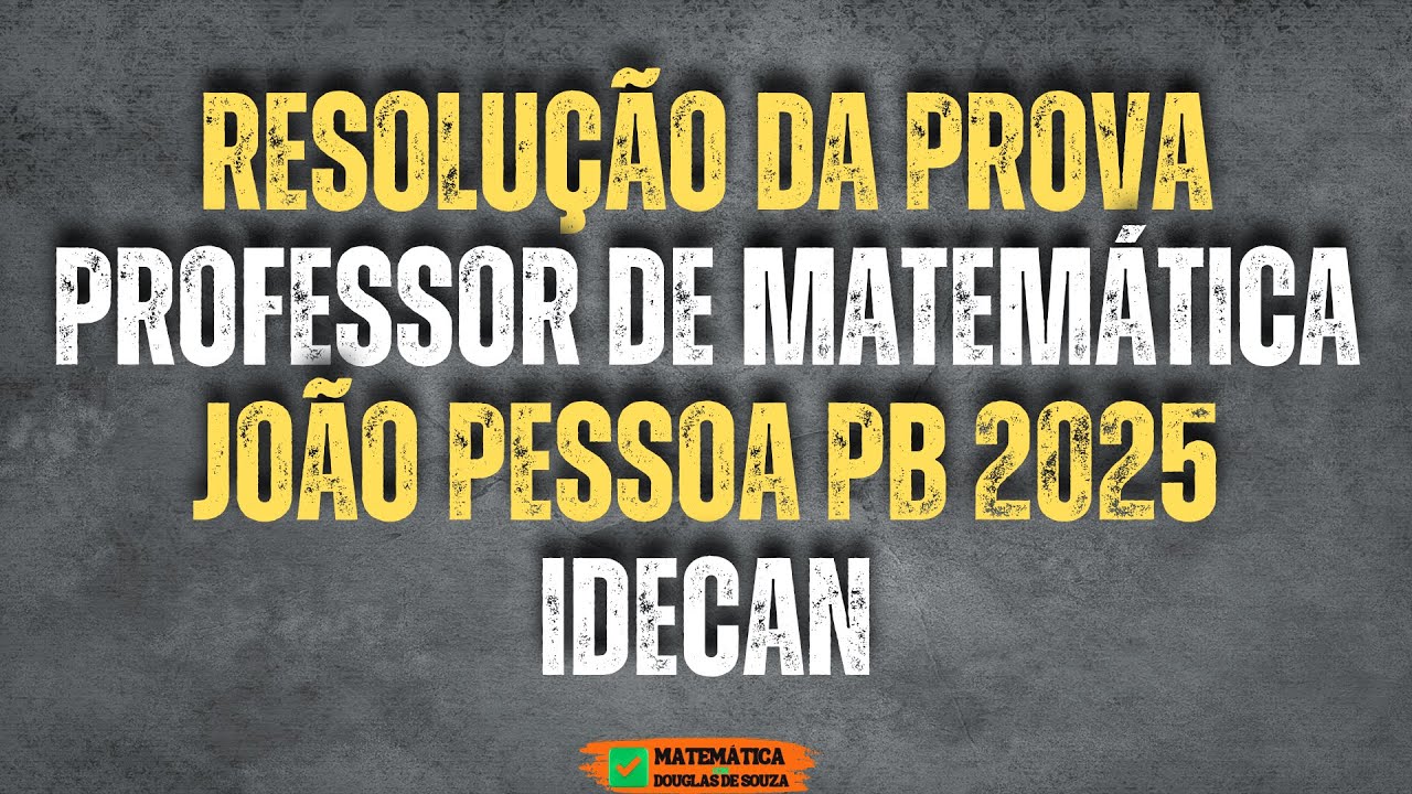 ✅ Concurso João Pessoa PB 2025: Resolução da prova | Professor de Matemática | IDECAN 🚀