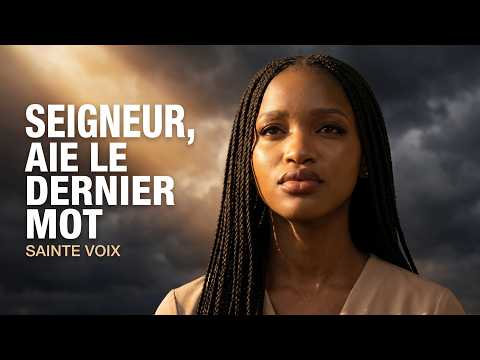 SEIGNEUR, AIE LE DERNIER MOT — Sainte Voix