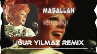 Neşe Karaböcek  Maşallah Uğur Yılmaz Remix