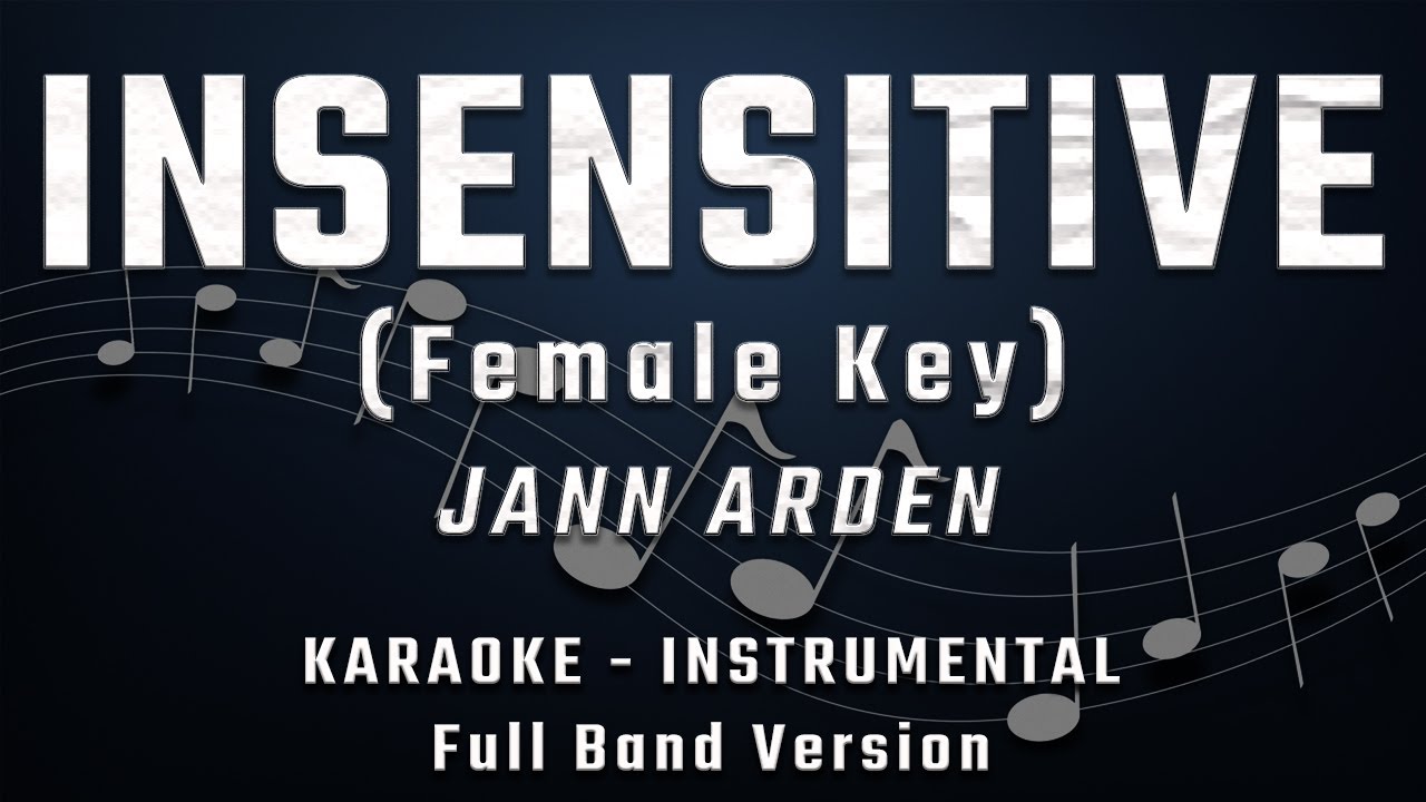 INSENSITIVE - FEMALE KEY - FULL BAND KARAOKE - INSTRUMENTAL - JANN ARDEN