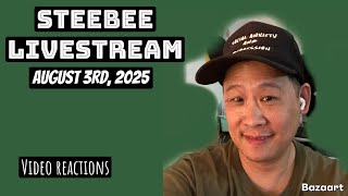 Steebee Stream- August 3rd, 2025 (video reactions)