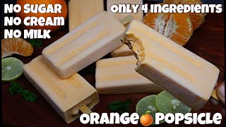 Homemade Ice Cream Without Whipping Cream & Condensed Milk ! Just 4 Ingredient Orange Popsicles