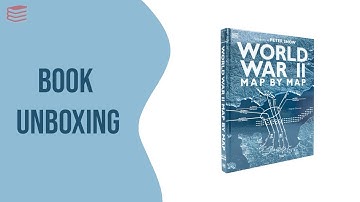 World War II Map by Map by Peter Snow - Book Unboxing