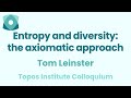 Tom leinster entropy and diversity the axiomatic approach