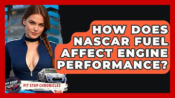 How Does NASCAR Fuel Affect Engine Performance? - Pit Stop Chronicles