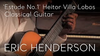 'Etude No. 1' Heitor Villa Lobos | Classical Guitar by Eric Henderson chords