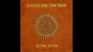 Elastica Dub &amp; Zion Train - Astral Vision / Heavy Steppa