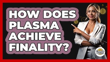 How Does Plasma Achieve Finality? - CryptoBasics360.com