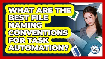 What Are The Best File Naming Conventions For Task Automation? - Docs and Sheets Pro