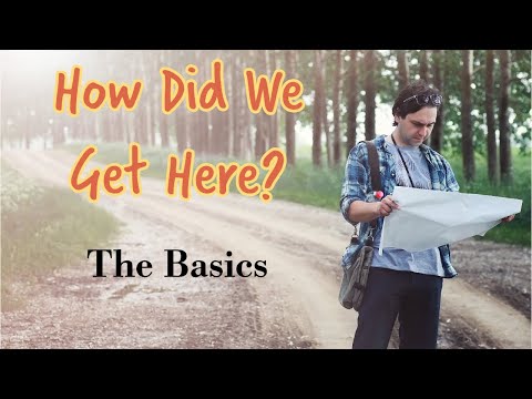 How Did We Get Here? -  The  Basics