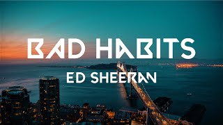 Ed Sheeran - Bad Habits (Lyrics)