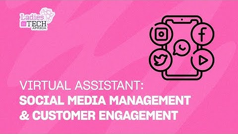 LADIES IN TECH AFRICA BOOTCAMP || VIRTUAL ASSISTANT: SOCIAL MEDIA MANAGEMENT & CUSTOMER ENGAGEMENT