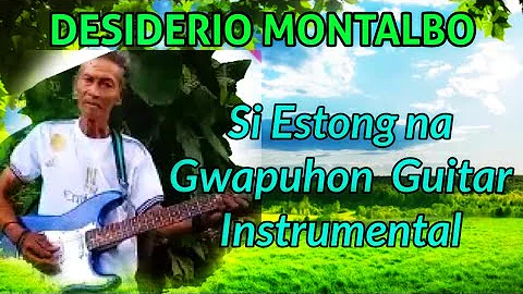 SI ESTONG NA GWAPUHON Kuya Desiderio Montalbo Guitar Instrumental