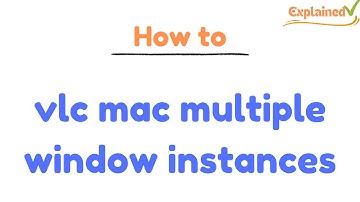 vlc mac multiple window instances