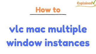 vlc mac multiple window instances