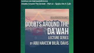 Doubts Around The Da'wah - Part 10 - Spubs Are A Cult!