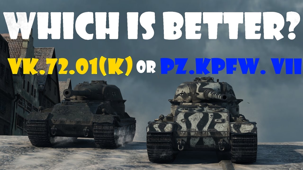 Vk 72 01 K Or Pz Kpfw Vii Which Is Better World Of Tanks Youtube
