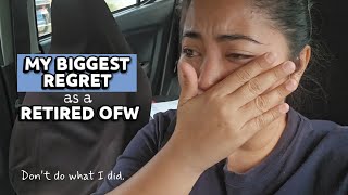 My BIGGEST REGRET as a RETIRED OFW
