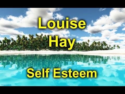 Louise Hay - Self Esteem - How to be confident