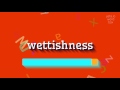 How to say "wettishness"! (High Quality Voices)