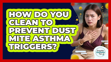 How Do You Clean To Prevent Dust Mite Asthma Triggers? - Everyday Asthma Tips