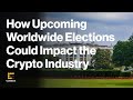 How upcoming elections around the world could impact the crypto industry