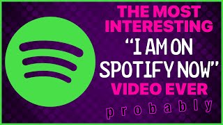 I am on Spotify now… (LINK IN DESCRIPTION)