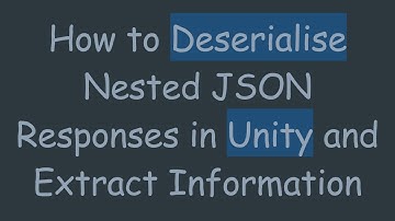 How to Deserialise Nested JSON Responses in Unity and Extract Information