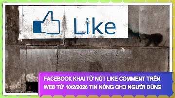 Facebook Khai Tử Nút Like Comment Trên Web Từ 10/2/2026 Tin Nóng Cho Người Dùng