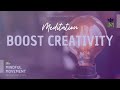 Guided Meditation to Boost Creativity, Enhance Focus, And Increase Productivity