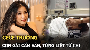CeCe Trương: Con gái Cẩm Vân, từng bị liệt tứ chi