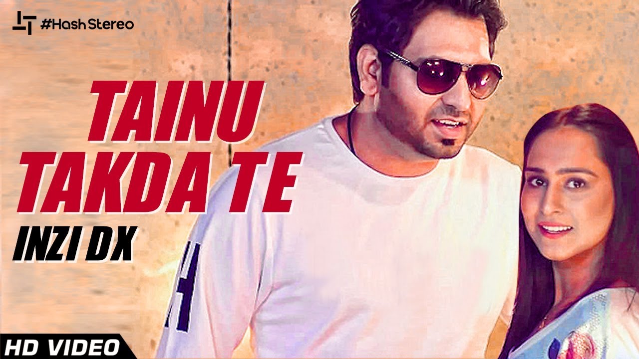 Tainu Takda Te (Official Video) | Inzi Dx | Latest Punjabi Songs 2019 | Hash Stereo